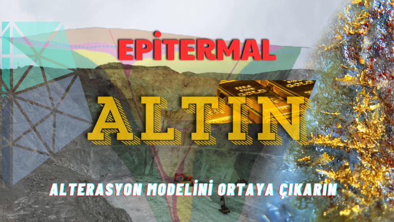 Epitermal Altın Yatakları: Alterasyon Modelini Ortaya Çıkarın